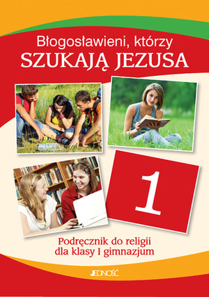 Błogosławieni, którzy szukają Jezusa. Podręcznik do religii dla klasy I gimnazjum