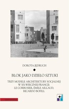 Blok jako dzieło sztuki - mobi, epub, pdf Trzy modele architektury socjalnej w XX-wiecznej Francji: Le Corbusier, Emile Aillaud, Ricardo Bofill