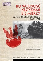 Bo wolność krzyżami się mierzy - mobi, epub Dzieje oręża polskiego 1939-1945