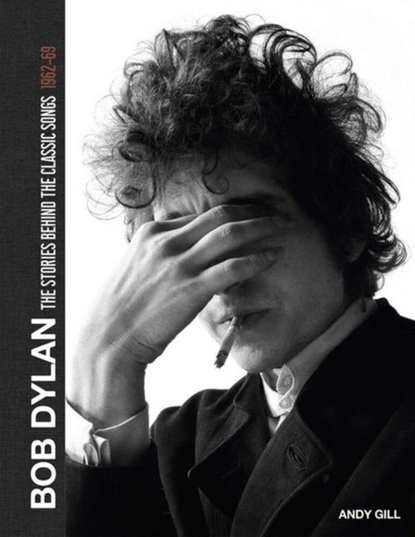 Bob Dylan The Stories Behind the Classic Songs 1962-69