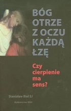 Bóg otrze z oczu każdą łzę Czy cierpienie ma sens?