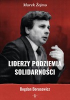 Liderzy podziemia Solidarności - pdf Bogdan Borusiewicz Tom 1