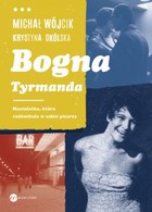 Okładka:Bogna Tyrmanda. Nastolatka, która rozkochała w sobie pisarza 