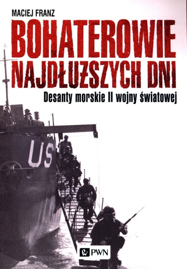 Bohaterowie najdłuższych dni Desanty morskie w II wojnie światowej