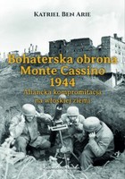 Bohaterska obrona Monte Cassino 1944. Aliancka kompromitacja na włoskiej ziemi - mobi, epub