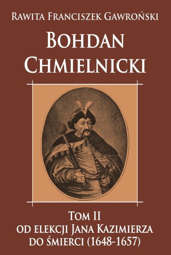 Bohdan Chmielnicki Tom 2 - Od elekcji Jana Kazimierza do śmierci (1648-1657)