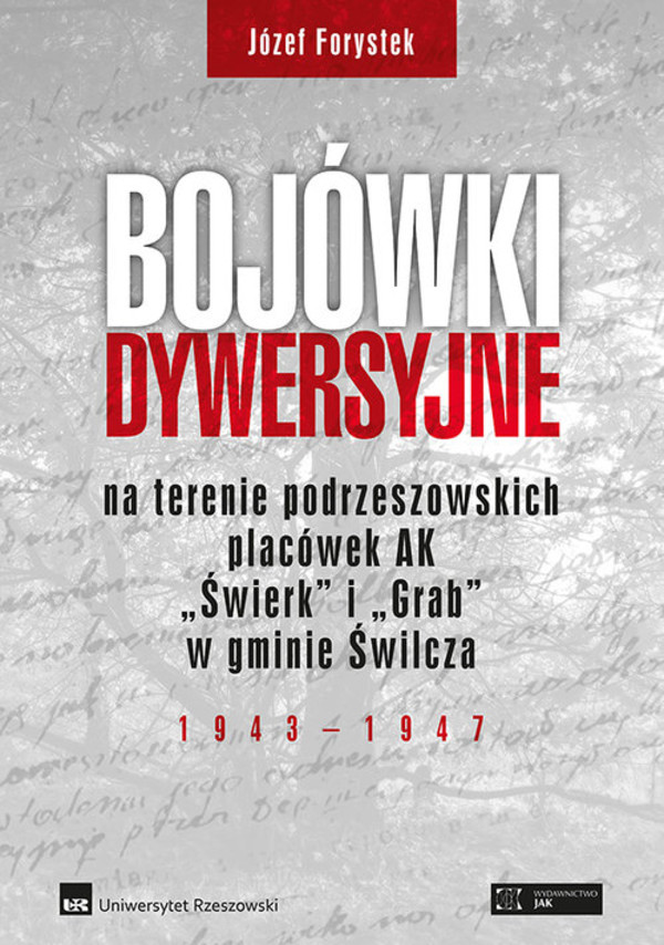 Bojówki dywersyjne na terenie podrzeszowskich placówek AK Świerk i Grab w gminie Świlcza 1943-1947