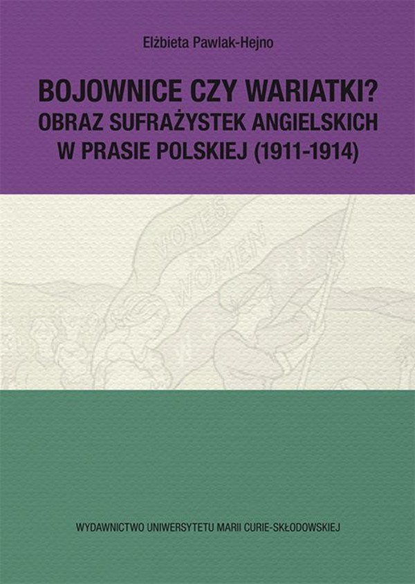 Bojownice czy wariatki? Obraz sufrażystek angielskich w prasie polskiej (1911-1914) - pdf