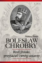 Bolesław Chrobry. Król Polski, przyjaciel i wróg cesarzy - mobi, epub