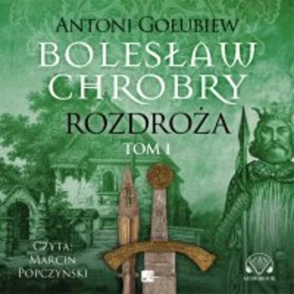 Bolesław Chrobry. Rozdroża. Tom 1 - Audiobook mp3