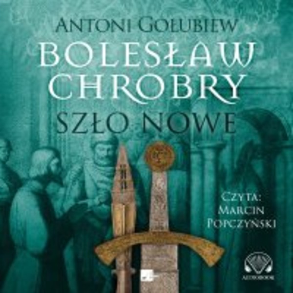 Bolesław Chrobry. Szło nowe - Audiobook mp3