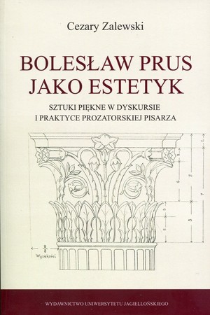 Bolesław Prus jako estetyk Sztuki piękne w dyskursie i praktyce prozatorskiej pisarza
