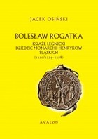 Bolesław Rogatka książę legnicki dziedzic monarchii Henryków Śląskich - pdf