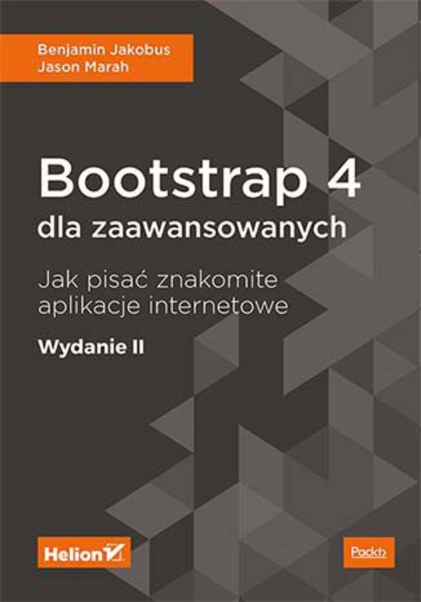 Bootstrap 4 dla zaawansowanych Jak pisać znakomite aplikacje internetowe