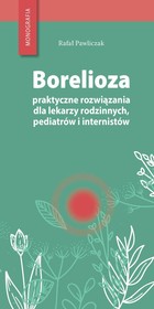 Borelioza - pdf Praktyczne rozwiązania, dla lekarzy rodzinnych, pediatrów i internistów