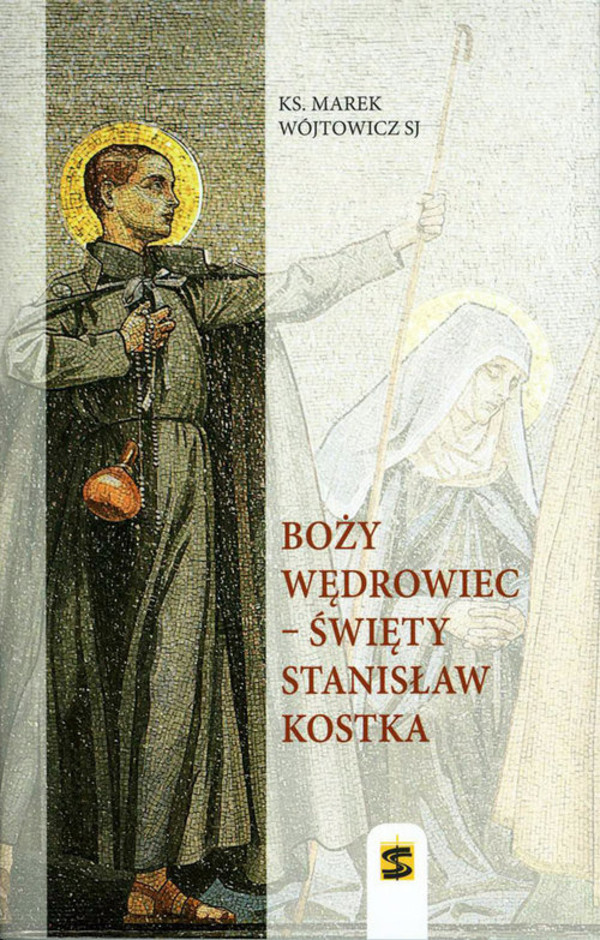 Boży wędrowiec. Święty Stanisław Kostka