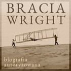 Bracia Wright: Biografia autoryzowana przez Orville`a Wright`a