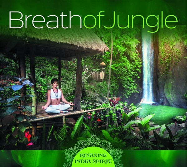 Breath Of Jungle - Relaxing India Spirit