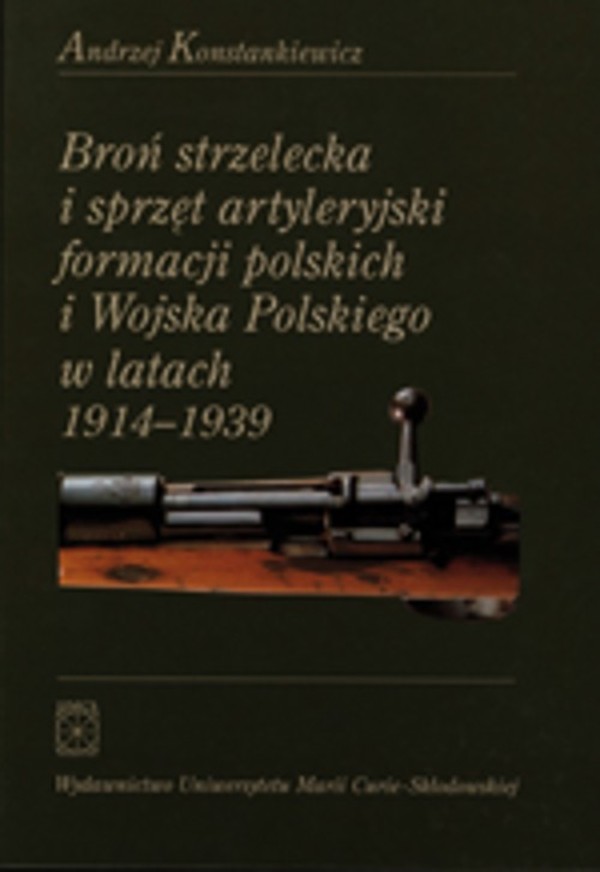 Broń strzelecka i sprzęt artyleryjski formacji polskich i Wojska Polskiego w latach 1914 - 1939 - pdf