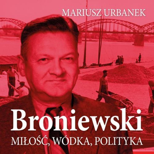 Broniewski. Miłość, wódka, polityka - Audiobook mp3