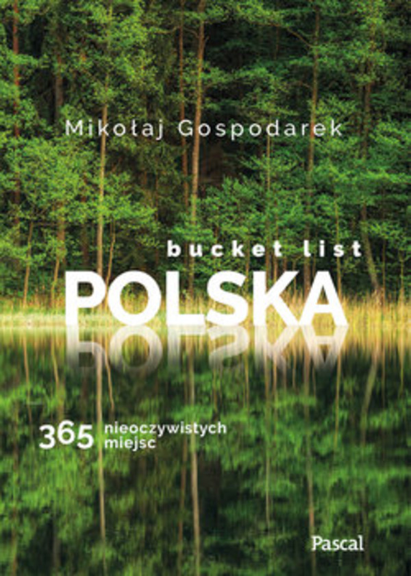 Bucket list Polska 365 nieoczywistych miejsc