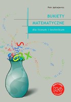 Bukiety matematyczne dla liceum i technikum - pdf