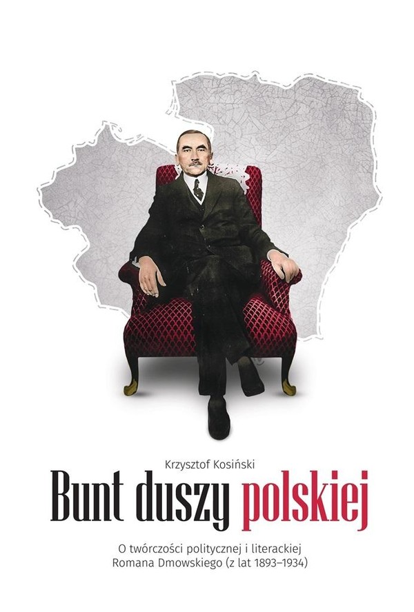 Bunt duszy polskiej O twórczości politycznej i literackiej Romana Dmowskiego (z lat 1893-1934)