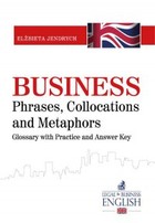 Okładka:Business Phrases, Collocations and Metaphors. Glossary with Practice and Answer Key 