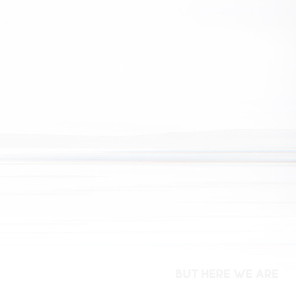 But Here We Are (white vinyl) (Limited Edition)