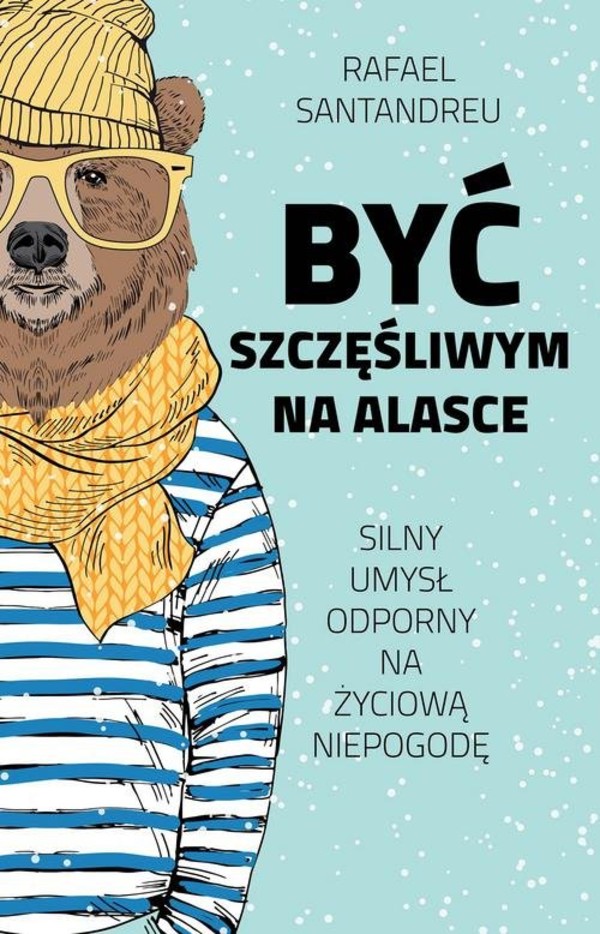 Być szczęśliwym na Alasce Silny umysł odporny na życiową niepogodę