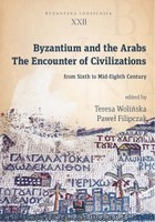 Okładka:Byzantium and the Arabs. The Encounter of Civilizations from Sixth to Mid-Eighth Century 