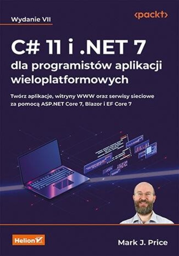 C# 11 i .NET 7 dla programistów aplikacji wieloplatformowych. Twórz aplikacje, witryny WWW oraz serwisy sieciowe