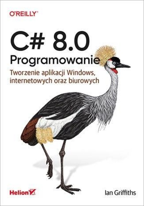 C# 8.0 Programowanie Tworzenie aplikacji Windows, internetowych oraz biurowych
