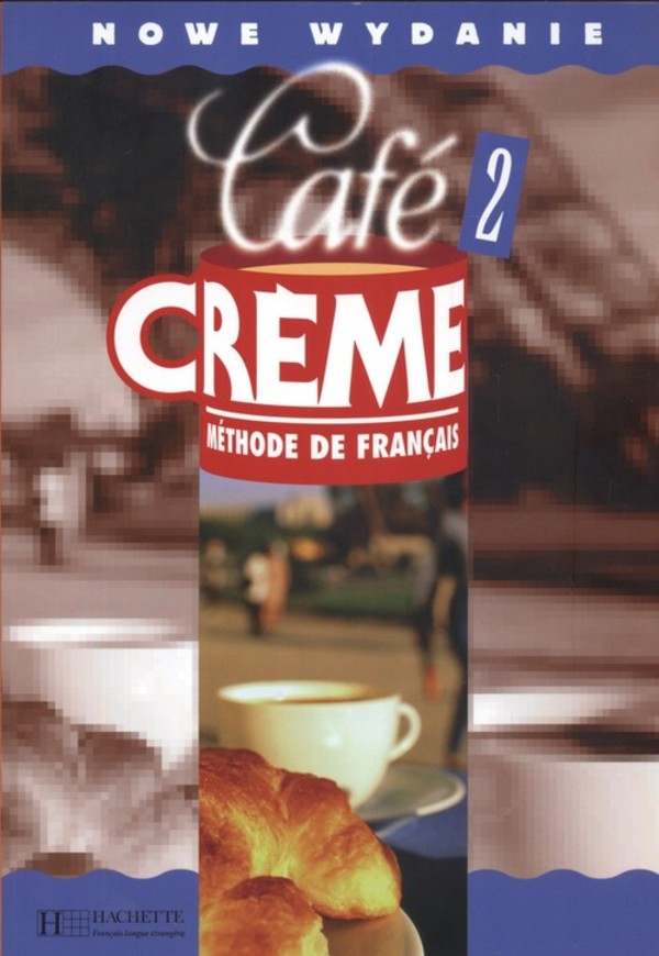 Café CREME 2. Méthode de français Podręcznik