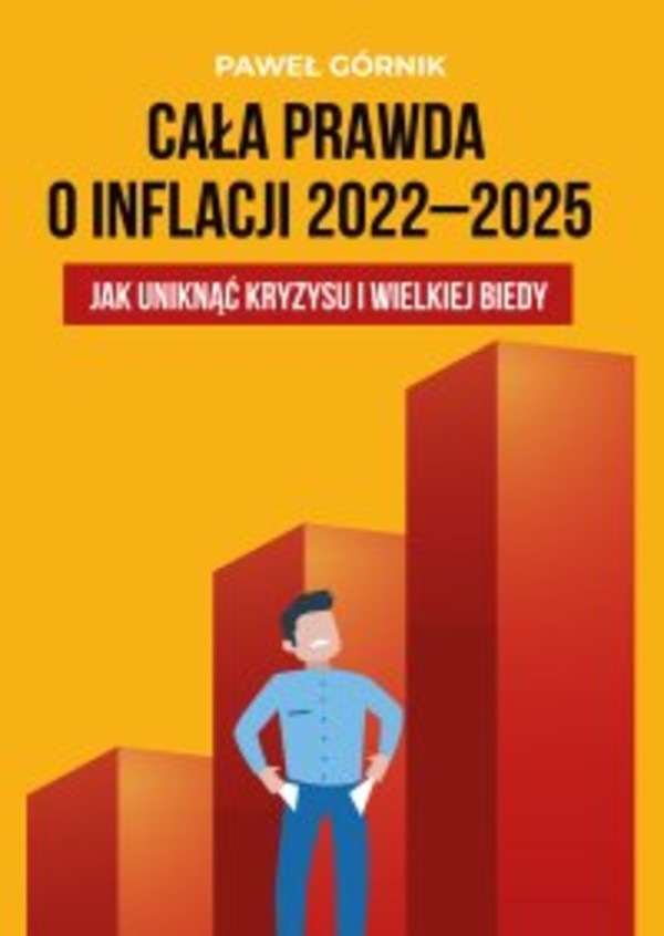 Cała prawda o inflacji 2022-2025. Jak uniknąć kryzysu i wielkiej biedy - mobi, epub, pdf