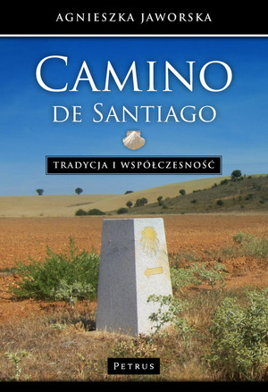 Camino de Santiago. Tradycja i współczesność Podręcznik Pielgrzyma