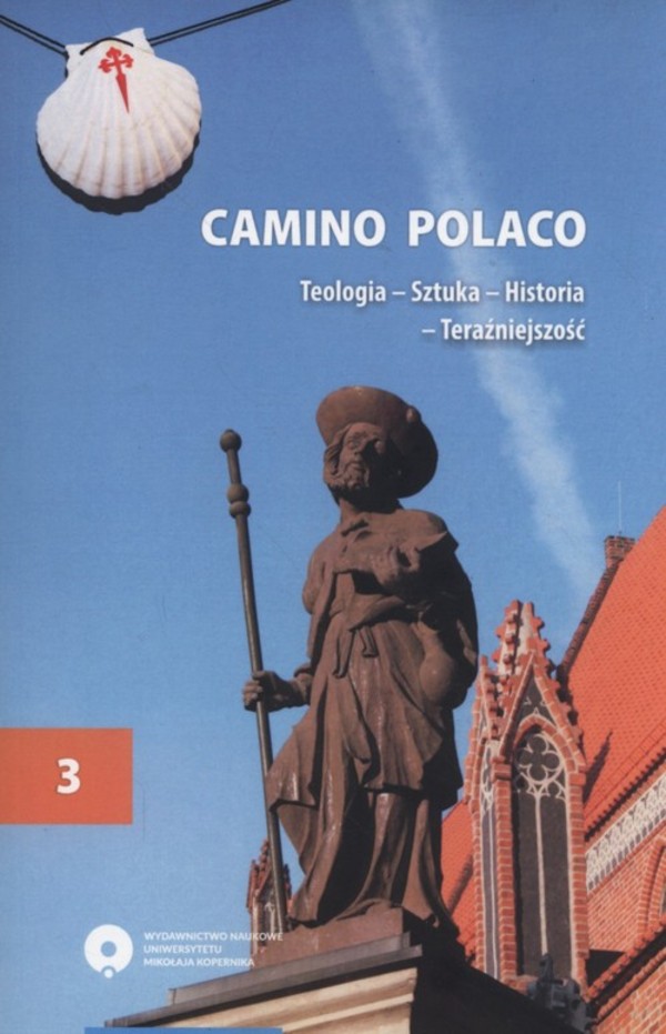 Camino Polaco Teologia - Sztuka - Historia - Teraźniejszość Tom 3