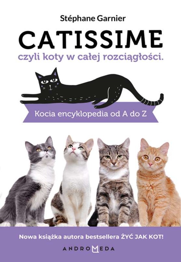 Catissime czyli koty w całej rozciągłości. Kocia encyklopedia od A do Z