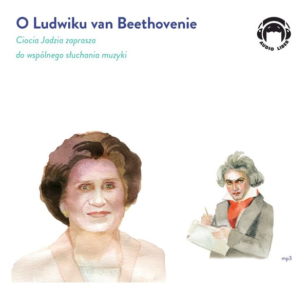 O Ludwiku van Beethovenie. Ciocia Jadzia zaprasza do wspólnego słuchania muzyki