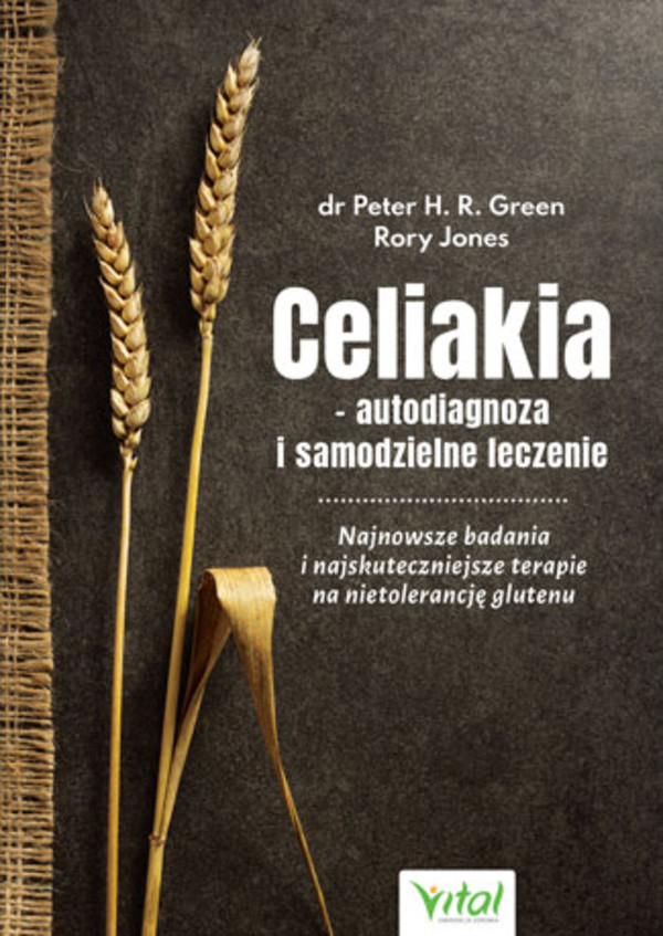 Celiakia - autodiagnoza i samodzielne leczenie Najnowsze badania i najskuteczniejsze terapie na nietolerancję glutenu