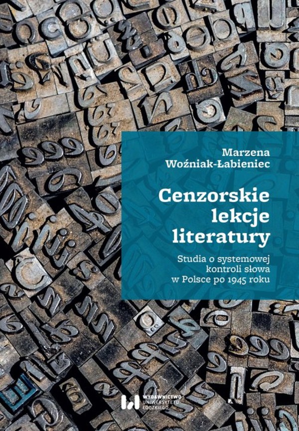 Cenzorskie lekcje literatury Studia o systemowej kontroli słowa w Polsce po 1945 roku