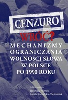 Cenzuro wróć? - pdf Mechanizmy ograniczania wolności słowa w Polsce po 1990 roku