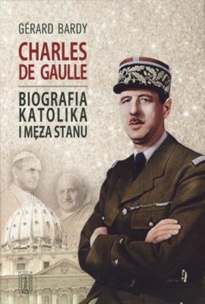 Charles de Gaulle Biografia katolika i męża stanu