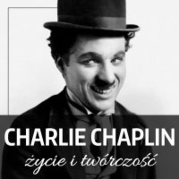 Charlie Chaplin. Życie i twórczość - Audiobook mp3