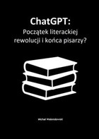 Okładka:ChatGPT Początek literackiej rewolucji i końca pisarzy? 