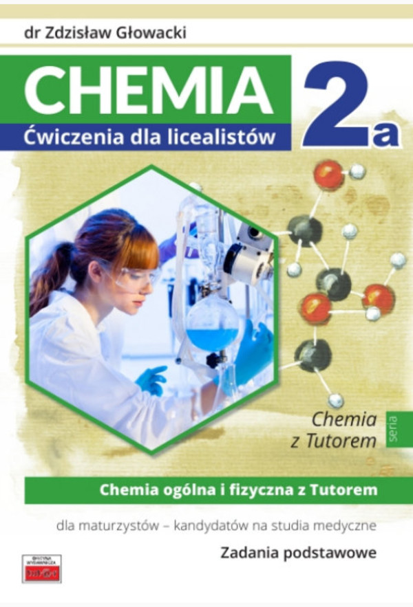 Chemia 2a Ćwiczenia dla licealistów Chemia ogólna i fizyczna z Tutorem dla maturzystów - kandydatów na studia medyczne po gimnazjum - 3-letnie liceum i 4-letnie technikum