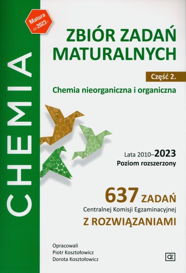 Chemia. Zbiór zadań maturalnych. Lata 2010-2023. Poziom rozszerzony. 637 zadań CKE z rozwiązaniami. Część 2. Chemia nieorganiczna i organiczna