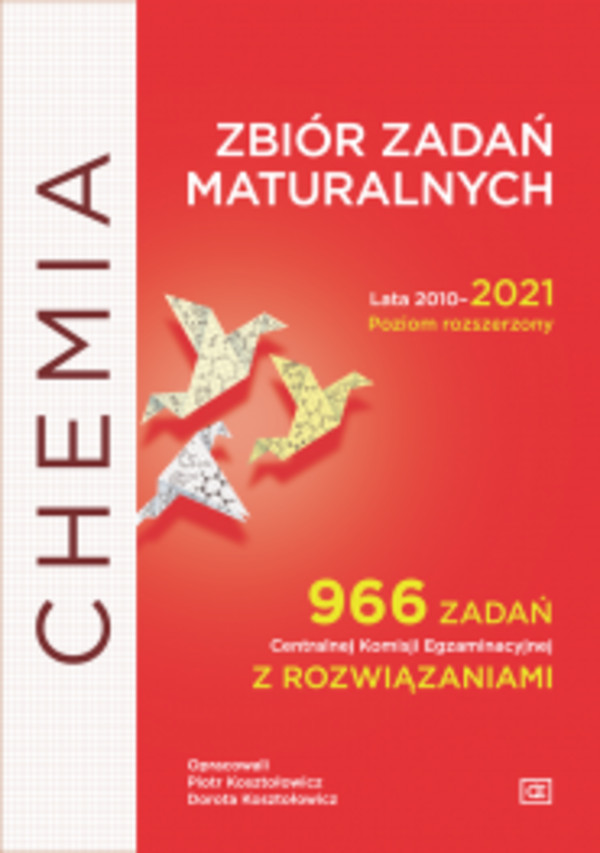 Chemia zbiór zadań maturalnych lata 2010-2021. Poziom rozszerzony 966 zadań cke z rozwiązaniami