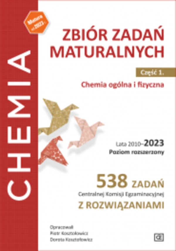 Chemia. Zbiór zadań maturalnych. Lata 2010-2023. Poziom rozszerzony. 538 zadań CKE z rozwiązaniami. Część 2. Chemia ogólna i fizyczna