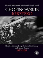 Chopinowskie igrzysko - mobi, epub, pdf Historia Międzynarodowego Konkursu Pianistycznego im. Fryderyka Chopina